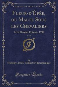 Fleur-d'Épée, Ou Malte Sous Les Chevaliers, Vol. 1