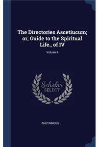 The Directories Ascetiucum; or, Guide to the Spiritual Life., of IV; Volume I