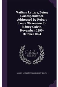 Vailima Letters; Being Correspondence Addressed by Robert Louis Stevenson to Sidney Colvin, November, 1890-October 1894