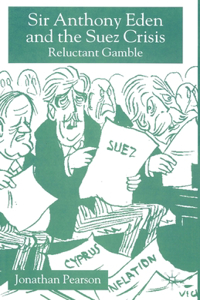 Sir Anthony Eden and the Suez Crisis