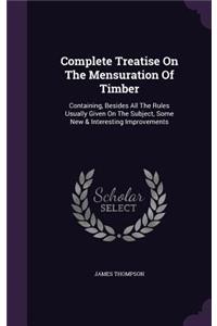 Complete Treatise On The Mensuration Of Timber
