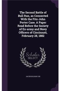 The Second Battle of Bull Run, as Connected With the Fitz-John Porter Case. A Paper Read Before the Society of Ex-army and Navy Officers of Cincinnati, February 28, 1882