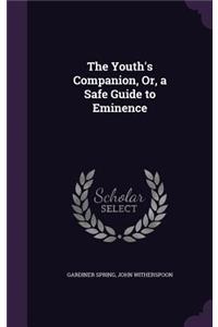 Youth's Companion, Or, a Safe Guide to Eminence