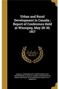 Urban and Rural Development in Canada; Report of Conference Held at Winnipeg, May 28-30, 1917