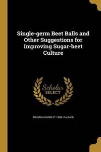 Single-Germ Beet Balls and Other Suggestions for Improving Sugar-Beet Culture