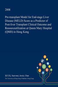 Pre-Transplant Model for End-Stage Liver Disease (Meld) Score as a Predictor of Post-Liver Transplant Clinical Outcome and Resourceutilization at Queen Mary Hospital (Qmh) in Hong Kong