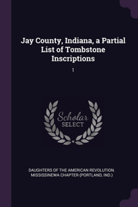 Jay County, Indiana, a Partial List of Tombstone Inscriptions