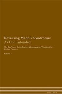 Reversing Mednik Syndrome: As God Intended the Raw Vegan Plant-Based Detoxification & Regeneration Workbook for Healing Patients. Volume 1