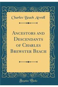 Ancestors and Descendants of Charles Brewster Beach (Classic Reprint)