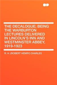 The Decalogue; Being the Warburton Lectures Delivered in Lincoln's Inn and Westminster Abbey, 1919-1923
