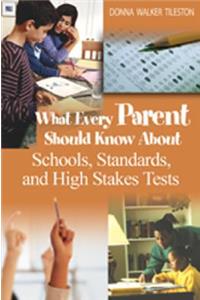 What Every Parent Should Know about Schools, Standards, and High Stakes Tests