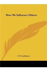 How We Influence Others