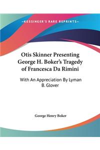 Otis Skinner Presenting George H. Boker's Tragedy of Francesca Da Rimini