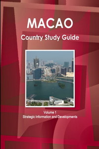 Macao Country Study Guide Volume 1 Strategic Information and Developments