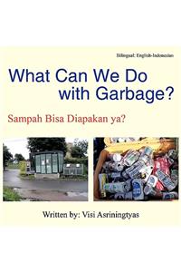 What Can We Do with Garbage?