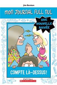 Mon Journal Full Nul: Une Nouvelle Ann?e: Compte L?-Dessus!