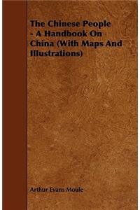The Chinese People - A Handbook On China (With Maps And Illustrations)