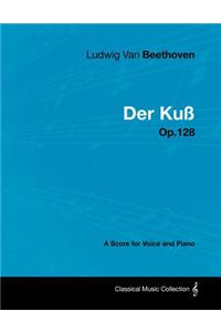 Ludwig Van Beethoven - Der Kuss - Op.128 - A Score for Voice and Piano