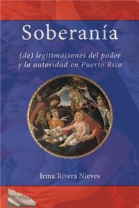 Soberanía: (de) Legitimaciones del Poder Y La Autoridad En Puerto Rico