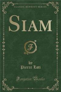 Siam (Classic Reprint)