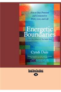 Energetic Boundaries: How to Stay Protected and Connected in Work, Love, and Life (Large Print 16pt)