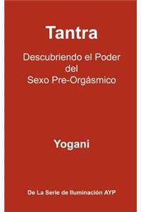 Tantra - Descubriendo el Poder del Sexo Pre-Orgásmico