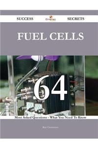 Fuel Cells 64 Success Secrets - 64 Most Asked Questions on Fuel Cells - What You Need to Know