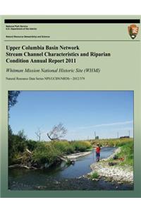 Upper Columbia Basin Network Stream Channel Characteristics and Riparian Condition Annual Report 2011