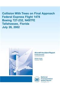 Aircraft Accident Report Collision With Trees on Final Approach Federal Express Flight 1478 Boeing 727-232, N497FE Tallahassee, Florida July 26, 2002