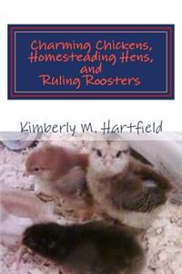 Charming Chickens, Homesteading Hens, and Ruling Roosters
