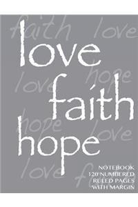 Love, Hope, Faith Notebook 120 numbered pages with margin