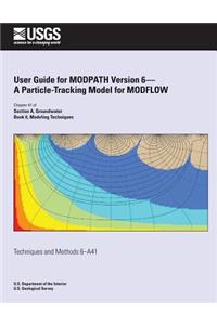 User Guide for MODPATH Version 6-A Particle-Tracking Model for MODFLOW