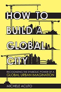 How to Build a Global City