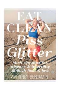 Eat Clean. Piss Glitter.: Bitch slapping fat, disease and infertility through food and love.