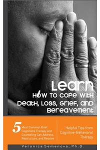 Learn How to Cope with Death, Loss, Grief, and Bereavement - Helpful Tips from Cognitive-Behavioral Therapy: 5 Most Common Grief Cognitions Therapy an