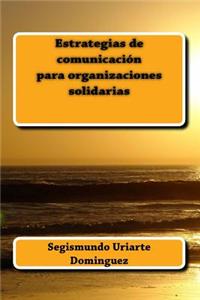 Estrategias de Comunicacion Para Organizaciones Solidarias