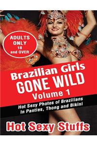 Brazilian Girls Gone Wild Volume 1: Hot Sexy Photos of Brazilians in Panties, Thong and Bikini