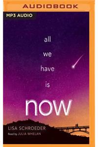 All We Have Is Now