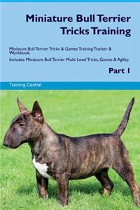 Miniature Bull Terrier Tricks Training Miniature Bull Terrier Tricks & Games Training Tracker & Workbook. Includes: Miniature Bull Terrier Multi-Level Tricks, Games & Agility. Part 1