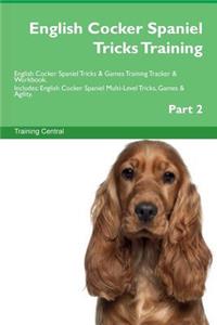 English Cocker Spaniel Tricks Training English Cocker Spaniel Tricks & Games Training Tracker & Workbook. Includes: English Cocker Spaniel Multi-Level Tricks, Games & Agility. Part 2