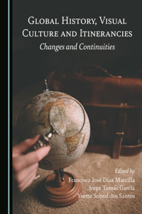 Global History, Visual Culture and Itinerancies: Changes and Continuities