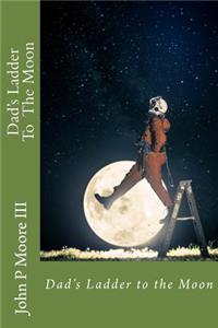 Dad's Ladder to the Moon