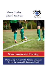 Developing Players with Rondos Using the Soccer Awareness Philosophy - Part 1