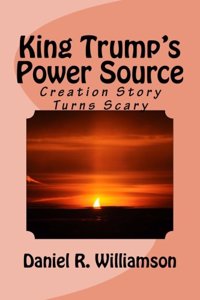 King Trump's Power Source: Creation Story Turns Scary