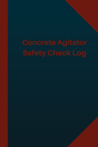 Concrete Agitator Safety Check Log (Logbook, Journal - 124 pages 6x9 inches)