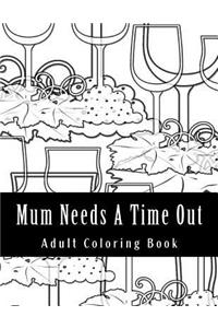 Mum Needs A Time Out: Adult Coloring Book