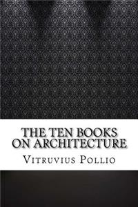 The Ten Books on Architecture