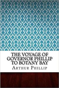 The Voyage of Governor Phillip to Botany Bay