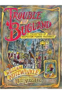 Trouble in Bugland: A Collection of Inspector Mantis Mysteries