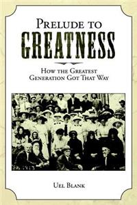 Prelude to Greatness: How the Greatest Generation Got That Way